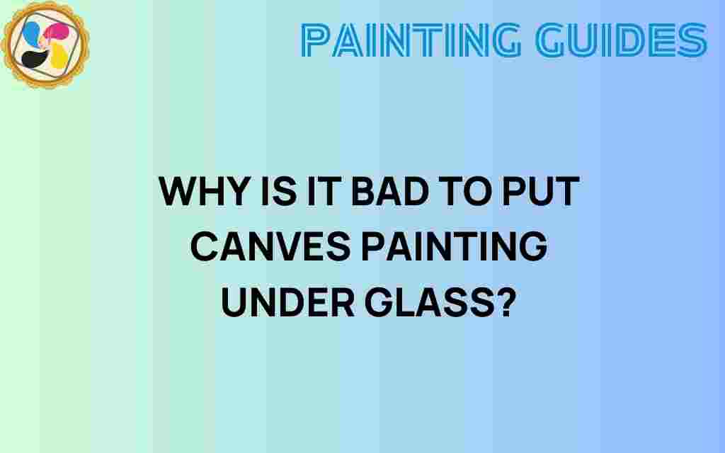why-is-it-bad-to-put-canvas-painting-under-glass