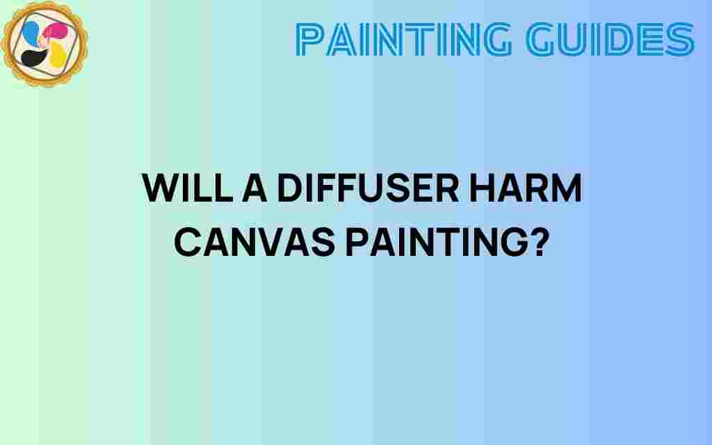will-a-diffuser-harm-canvas-painting