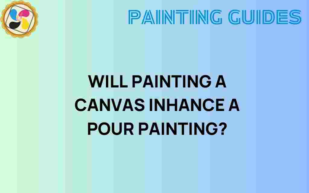 does-painting-a-canvas-enhance-pour-painting