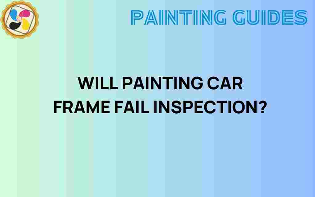 will-painting-car-frame-fail-inspection