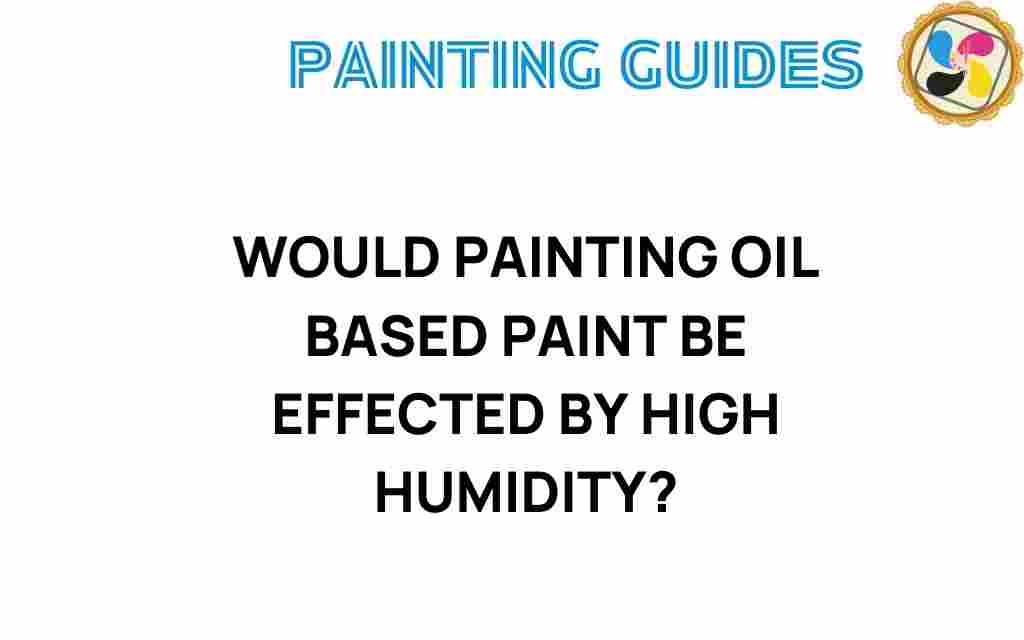 how-high-humidity-affects-oil-based-paint